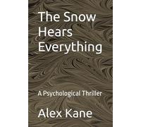 The Snow Hears Everything: A Psychological Thriller