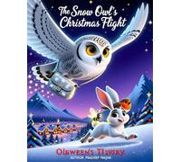 The Snow Owl’s Christmas Flight: A Magical Journey to Deliver Christmas Wishes