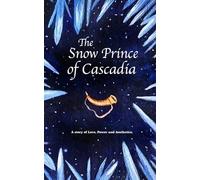 The Snow Prince of Cascadia: A story of Love, Power and Aesthetics.