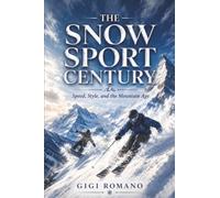 The Snow Sport Century: Speed, Style, and the Mountain Age