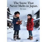 The Snow That Never Melts in Japan: A Magical Story of Snow That Never Melts and the Secrets It Keeps