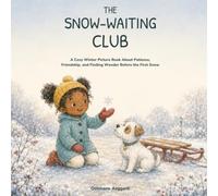 The Snow-Waiting Club: A Cozy Winter Picture Book About Patience, Friendship, and Finding Wonder Before the First Snow