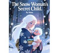 The Snow Woman’s Secret Child: A Mysterious Winter Legend About Love and Hidden Truths