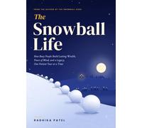 The Snowball Life: How Busy People Build Lasting Wealth, Peace of Mind, and a Legacy, One Patient Year at a Time