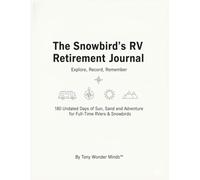 The Snowbird’s RV Retirement Journal: 180 Undated Days of Sun, Sand, and Adventure for Full-Time RVers & Snowbirds