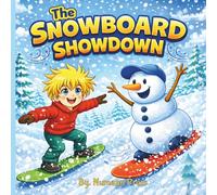 The Snowboard Showdown: An Epic Snowboarding Adventure for Kids - A Magical Winter Sports Story About Friendship, Confidence & Overcoming Fear (Ages 4-12)