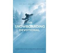 The Snowboarding Devotional: A 40 Day Christian Devotional for Snowboarders to Grow in Faith, Find Peace, and Trust God on and off the Mountain
