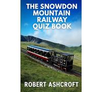 The Snowdon Mountain Railway Quiz Book: Questions and Answers to test your knowledge about this historic railway
