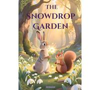 The Snowdrop Garden - The Song from the Heart of Spring: A Gentle Spring Fairy Tale for Children Ages 6-10 | Kindness, Patience & the Magic of Nature (Azaleea - Seasonal Stories)