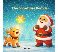 The Snowflake Parade: A Magical Christmas Adventure of Santa and Sparkle (Santa and Sparkle Adventures)