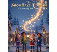 The Snowflake Promise: A Magical Winter Friendship Story for Kids 6-9 | Friendship Path Book 1: When snowflakes glow with magic, true friendship lights the way! (Friendship Path Christmas Series)