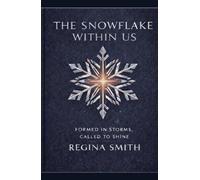 The Snowflake Within Us: Formed in Storms. Called to Shine.