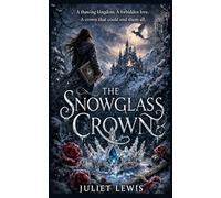 The Snowglass Crown: A sweeping romantasy portal trilogy about hidden worlds, cursed crowns, and the girl who may be destined to save them all. (The Winter Court Trilogy)