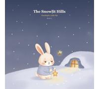 The Snowlit Hills: Ten Gentle Bedtime Stories to Help Little Ones Drift Off to Sleep (Goodnight, Little Pip)