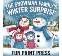 The Snowman Family's Winter Surprise: A Heartwarming Tale of Friendship, Family, and Holiday Magic
