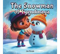 The Snowman of Tyendinaga: A Heartwarming Indigenous Winter Story About Friendship, Magic & Snow