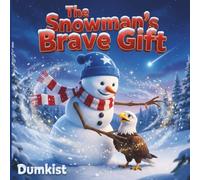 The Snowman’s Brave Gift: A Star Spangled Christmas Tale, On A High Hill, a Hero Stands Watch In Red, White, And Blue, Children's Story Book for Ages 3-8 Years Old. (Dumkist Childrens Story Books)