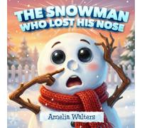 The Snowman Who Lost His Nose: A Heartwarming Winter Picture Book About Helping Friends for Children Ages 3-6