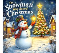 The Snowman Who Saved Christmas: A Magical Tale of Friendship and Holiday Cheer (The Imagination Builders Activity Book Series)