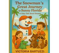 The Snowman's Great Journey to Sunny Florida - A Fairy Tale about dreams: An educational, adventurous and fun storybook for children about courage and friendship.