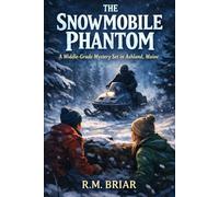 The Snowmobile Phantom: A Middle-Grade Mystery Set in Ashland, Maine