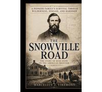 The Snowville Road: The Story of Russ Snow on the American Frontier: A Pioneer Family’s Survival Through Wilderness, Disease, and Hardship