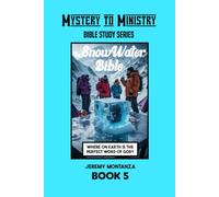 The SnowWater Bible: Where on Earth is the Perfect Word of God? (Mystery to Ministry Bible Study Series)