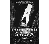 The Snyderverse Saga: The Culture-Shattering Phenomena Behind Zack Snyder's DC Film Universe