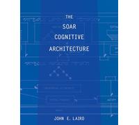 The Soar Cognitive Architecture (The MIT Press)