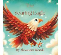The Soaring Eagle: A Heart Warming Story About Wonder, Courage, and the Magic of The Skies