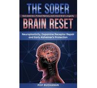 The Sober Brain Reset: Neuroplasticity, Dopamine Receptor Repair and Early Alzheimer's Protection