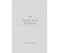 The Sober Dad Journal: Daily Reflections for Men in Recovery Who Are Showing Up
