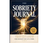The Sobriety Journal: Guided Prompts for Recovery, Healing & Building a Life You Love, One Day at a Time