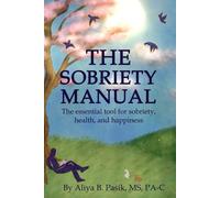 The Sobriety Manual: The essential tool for sobriety, health, and happiness