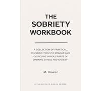 The Sobriety Workbook: A collection of practical, reusable tools to manage and overcome various parts of drinking stress and anxiety (Clear Days Again)