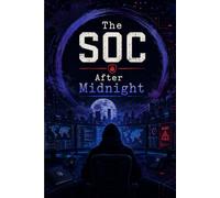 The SOC After Midnight: A Cybersecurity Professional's Journal for Incident Response Notes, Security Operations Planning, and Technical Documentation