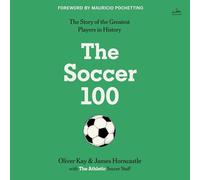 The Soccer 100: The Story of the Greatest Players in History
