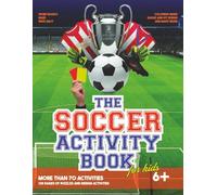 The Soccer Activity Book for Kids: Fun Puzzles, Word Searches, Mazes, Coloring, Crosswords, and Creative Games for Boys and Girls Ages 6+