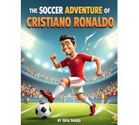 The Soccer Adventure of Cristiano Ronaldo: Illustrated Soccer Book for Kids 5-9 | Inspiring Biography of Cristiano Ronaldo, Hard Work & Believing in Yourself