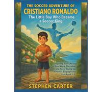 The soccer adventure of Cristiano Ronaldo: the little boy who became a soccer King: Inspiring True-Life Story of Hard Work, Discipline, and Never Giving Up: A Perfect Biography for Kids Aged 5-9.