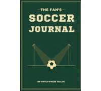 The Soccer Fan's Match Journal: Log 80 Matches: Predictions, Scores, Player Ratings & Atmosphere, a Season & Tournament Companion for Fans