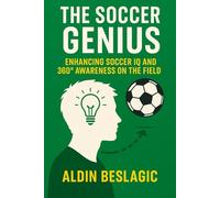 The Soccer Genius: Enhancing Soccer IQ and 360 Awareness on the Field (Soccer Education)