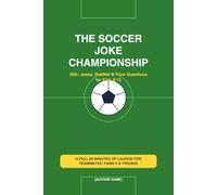 The Soccer Joke Championship: 250+ Jokes, Riddles & Trick Questions for Kids 8-12 - A Point-Scoring Game Book for Teammates, Family, Road Trips & Team Travel