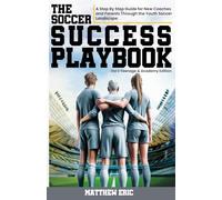 The Soccer Success Playbook: A Step By Step Guide Through the Youth Soccer Landscape Vol II (1)