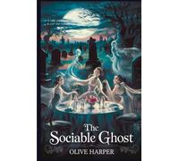 The Sociable Ghost: A Classic Gothic Ghost Story of Whimsy, Mystery, and the Supernatural