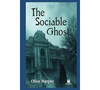 The Sociable Ghost: A Humorous Tale of Spirits, Society, and Satire (Illustrated Annotated Edition)