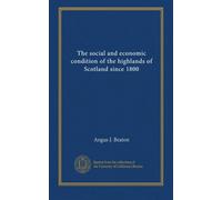 The social and economic condition of the highlands of Scotland since 1800