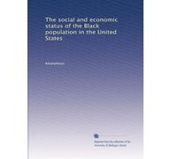 The social and economic status of the Black population in the United States: Volume 1