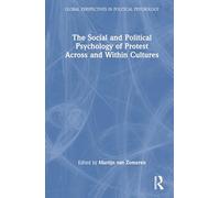 The Social and Political Psychology of Protest Across and Within Cultures (Global Perspectives in Political Psychology)