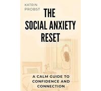 The Social Anxiety Reset: A Calm Guide to Confidence and Connection
